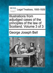 Illustrations from adjudged cases of the principles of the law of Scotland. Volume 3 of 3,1240010818,9781240010813