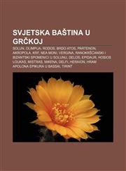 Svjetska baština u Grčkoj Solun, Olimpija, Rodos, Brdo Atos, Partenon, Akropola, Krf, Nea Moni, Vergina,1233039237,9781233039234