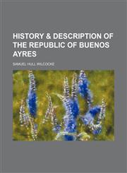 History & description of the republic of Buenos Ayres,1236485025,9781236485021