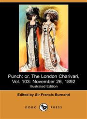 Punch; Or, the London Charivari, Vol. 103 November 26, 1892 (Illustrated Edition) (Dodo Press),1409929906,9781409929901