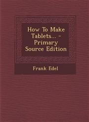 How to Make Tablets... - Primary Source Edition,1294475525,9781294475521