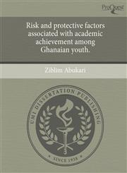 Risk and protective factors associated with academic achievement among Ghanaian youth.,1244590673,9781244590670