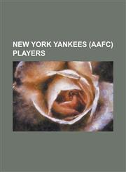 New York Yankees (Aafc) Players Ace Parker, Al Dekdebrun, Arnie Weinmeister, Barney Poole, Bill Chambers (American Football), Bill Daley (American Fo,1155468139,9781155468136