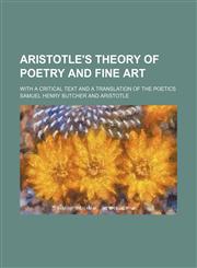 Aristotle's Theory of Poetry and Fine Art; With a Critical Text and a Translation of the Poetics,1151170119,9781151170118