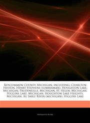 Articles On Roscommon County, Michigan, including Charlton Heston, Henry Stephens (lumberman), Houghton Lake, Michigan, Prudenville, Michigan, St. Helen, Michigan, Higgins Lake, Michigan, Houghton Lake Heights, Michigan,1244536539,9781244536531