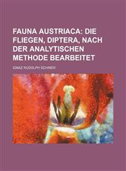 Fauna Austriaca;  die Fliegen, Diptera, nach der analytischen Methode bearbeitet,1236541308,9781236541307