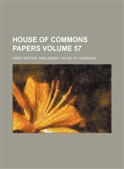 House of Commons papers Volume 57,1130311767,9781130311761
