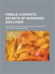 Female convents. Secrets of nunneries disclosed,1150345357,9781150345357