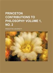 Princeton contributions to philosophy Volume 1, no. 2,1154482081,9781154482089