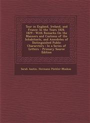 Tour in England, Ireland, and France In the Years 1828, 1829: With Remarks on the Manners and Customs of the Inhabitants, and Anecdotes of Distinguis,129541760X,9781295417605