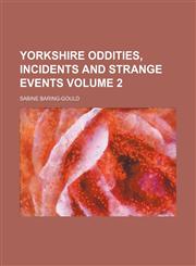Yorkshire oddities, incidents and strange events Volume 2,1150765453,9781150765452
