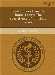 Emotion work on the home-front The special case of military wives.,1248942647,9781248942642
