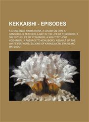 Kekkaishi - Episodes A Challenge from Atora, A Crush on Gen, A Dangerous Teacher, A Day in the Life of Toshimori, A Day in the Life of Yoshimori, A Night Without Yoshimori, A Passage to Kokuboro, Assault of the White Feathers, Blooms of Karasumori, Byaku,1234659816,9781234659813