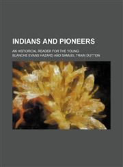 Indians and Pioneers; An Historical Reader for the Young,1150450118,9781150450112