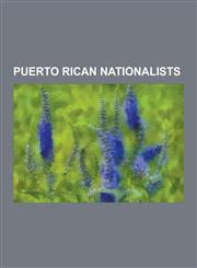 Puerto Rican Nationalists Ruben Berrios, Maria de Lourdes Santiago, Ramon Emeterio Betances, Lolita Lebron, Roberto Cofresi, Pedro Albizu Campos,1230487034,9781230487038