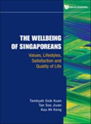 The Wellbeing of Singaporeans Values, Lifestyles, Satisfaction and Quality of Life,9814277177,9789814277174