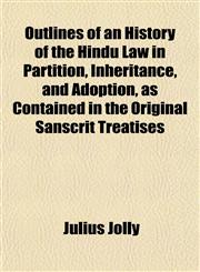 Outlines of an History of the Hindu Law in Partition, Inheritance, and Adoption, as Contained in the Original Sanscrit Treatises,1151769320,9781151769329