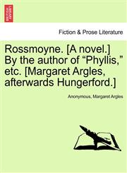 Rossmoyne. [A novel.] By the author of "Phyllis," etc. [Margaret Argles, afterwards Hungerford.],1240869940,9781240869947