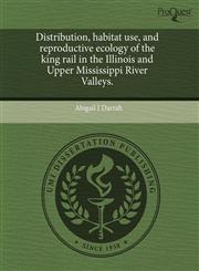 Distribution, habitat use, and reproductive ecology of the king rail in the Illinois and Upper Mississippi River Valleys.,1243378387,9781243378385