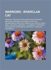 Warriors - RiverClan Cat Aspentail, Beechfur, Beetlenose, Beetlewhisker, Birchstar, Birdsong, Blackbee, Blackclaw, Brambleberry, Brightsky, Brindleclaw, Brook Where Small Fish Swim, Cedarpelt, Cloudberry, Copperpaw, Crookedstar, Dapplenose, Dapplepelt,1234651378,9781234651374