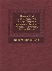 Heroes and Gentlemen, an Army Chaplin's Experiences in South Africa... - Primary Source Edition,1294490303,9781294490302