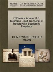 O'Keefe v. Adams U.S. Supreme Court Transcript of Record with Supporting Pleadings,1270318268,9781270318262
