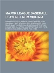 Major League Baseball players from Virginia David Wright, Billy Wagner, Charlie Manuel, Sean Marshall, Tracy Stallard, Justin Verlander,1155629442,9781155629445