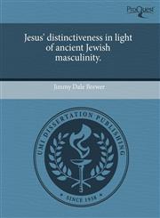 Jesus' distinctiveness in light of ancient Jewish masculinity.,1244725005,9781244725003