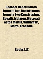 Racecar Constructors Formula One Constructors, Formula Two Constructors, Bugatti, Mclaren, Maserati, Aston Martin, Williamsf1, Matra, Brabham,115792199X,9781157921998