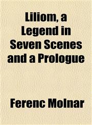 Liliom, a Legend in Seven Scenes and a Prologue,1152386204,9781152386204