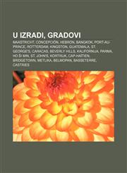 U izradi, Gradovi Maastricht, Concepción, Hebron, Bangkok, Port-au-Prince, Rotterdam, Kingston, Guatemala, St. George's, Caracas,123303376X,9781233033768