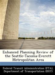 Enhanced Planning Review of the Seattle-Tacoma-Everett Metropolitan Area,1249001250,9781249001256