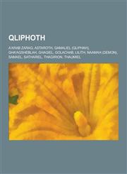 Qliphoth A'Arab Zaraq, Astaroth, Gamaliel (Qliphah), Gha'agsheblah, Ghagiel, Golachab, Lilith, Naamah (Demon), Samael, Satharie,123051502X,9781230515021