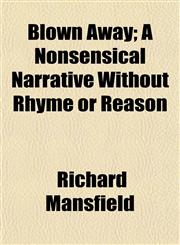 Blown Away; A Nonsensical Narrative Without Rhyme or Reason,1152182870,9781152182875