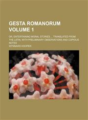 Gesta Romanorum Volume 1; or, Entertaining moral stories  Translated from the Latin, with preliminary observations and copious notes,1153945770,9781153945776