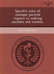Specific roles of macaque parietal regions in making saccades and reaches.,1249042585,9781249042587