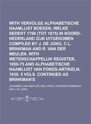 With Vervolge Alphabetische Naamlijst Van Boeken, Welke Sedert 1790 (Tot 1875) in Noord-Nederland Zijn Uitgekomen Compiled by J. de Jong, C.L. Brinkma,123404269X,9781234042691