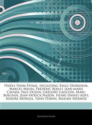 Articles On People From Ã‰pinal, including Ã‰mile Durkheim, Marcel Mauss, FrÃ©dÃ©ric Boilet, Jean-marie Cavada, Paul Oudin, GrÃ©gory Gaultier, Marc Boegner, Jean-patrick Nazon, Henri Daniel-rops, Aurore Mongel, Yann Perrin, Maxime Mermoz,1242887334,9781242887338