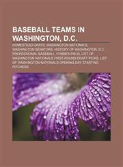 Baseball teams in Washington, D.C. Homestead Grays, Washington Nationals, Washington Senators, History of Washington,1158189354,9781158189359