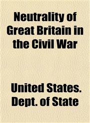 Neutrality of Great Britain in the Civil War,1151029653,9781151029652