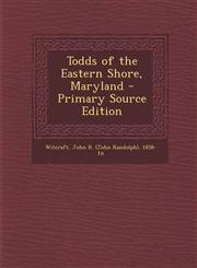 Todds of the Eastern Shore, Maryland - Primary Source Edition,1293461911,9781293461914