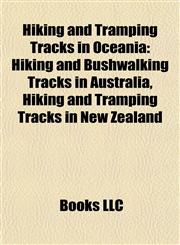 Hiking and Tramping Tracks in Oceania Hiking and Bushwalking Tracks in Australia, Hiking and Tramping Tracks in New Zealand,1157849725,9781157849728