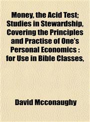 Money, the Acid Test; Studies in Stewardship, Covering the Principles and Practise of One's Personal Economics for Use in Bible Classes,,1153084236,9781153084239
