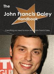 The John Francis Daley Handbook - Everything You Need to Know about John Francis Daley,1486465285,9781486465286