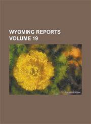 Wyoming reports Volume 19,1230042326,9781230042329