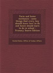 Farm and home mechanics some things that every boy should know how to do and hence should learn to do in school - Primary Source Edition,1295035510,9781295035519