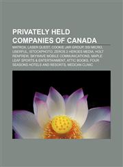 Privately held companies of Canada Matrox, Laser Quest, Cookie Jar Group, SSI Micro, Userful, IStockphoto, Zeros 2 Heroes Media, Holt Renfrew,1155252381,9781155252384