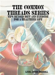 The Common Threads Series Tips Beyond Diet and Exercise for a Healthier Life,1435700007,9781435700000