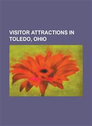 Visitor Attractions in Toledo, Ohio Bend View Metropark, Collingwood Arts Center, Fifth Third Field (Toledo), Glass Bowl, Hollywood Casino Toledo, Hu,1230652353,9781230652351