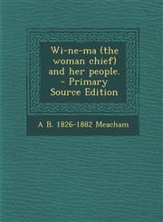 Wi-Ne-Ma (the Woman Chief) and Her People. - Primary Source Edition,1293640247,9781293640241